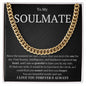 To My Soulmate Since the moment we met, I knew that you were the one for me Cuban Link Chain
