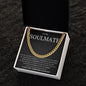 To My Soulmate Since the moment we met, I knew that you were the one for me Cuban Link Chain