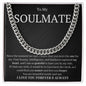 To My Soulmate Since the moment we met, I knew that you were the one for me Cuban Link Chain
