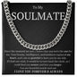 To My Soulmate Since the moment we met, I knew that you were the one for me Cuban Link Chain