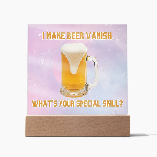 "I make beer vanish, what is your special skill? " Acrylic plaque with Night light add on, Unforgettable Gift for Brew Enthusiasts