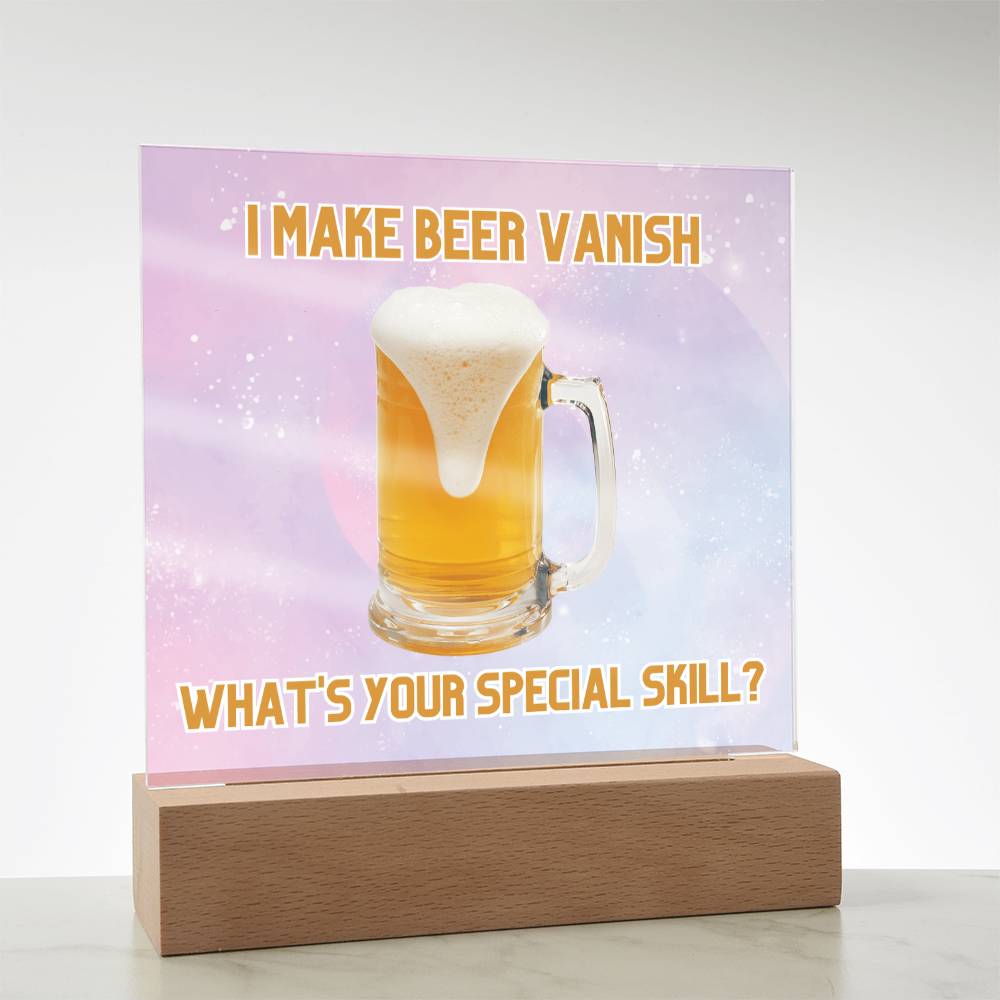 "I make beer vanish, what is your special skill? " Acrylic plaque with Night light add on, Unforgettable Gift for Brew Enthusiasts