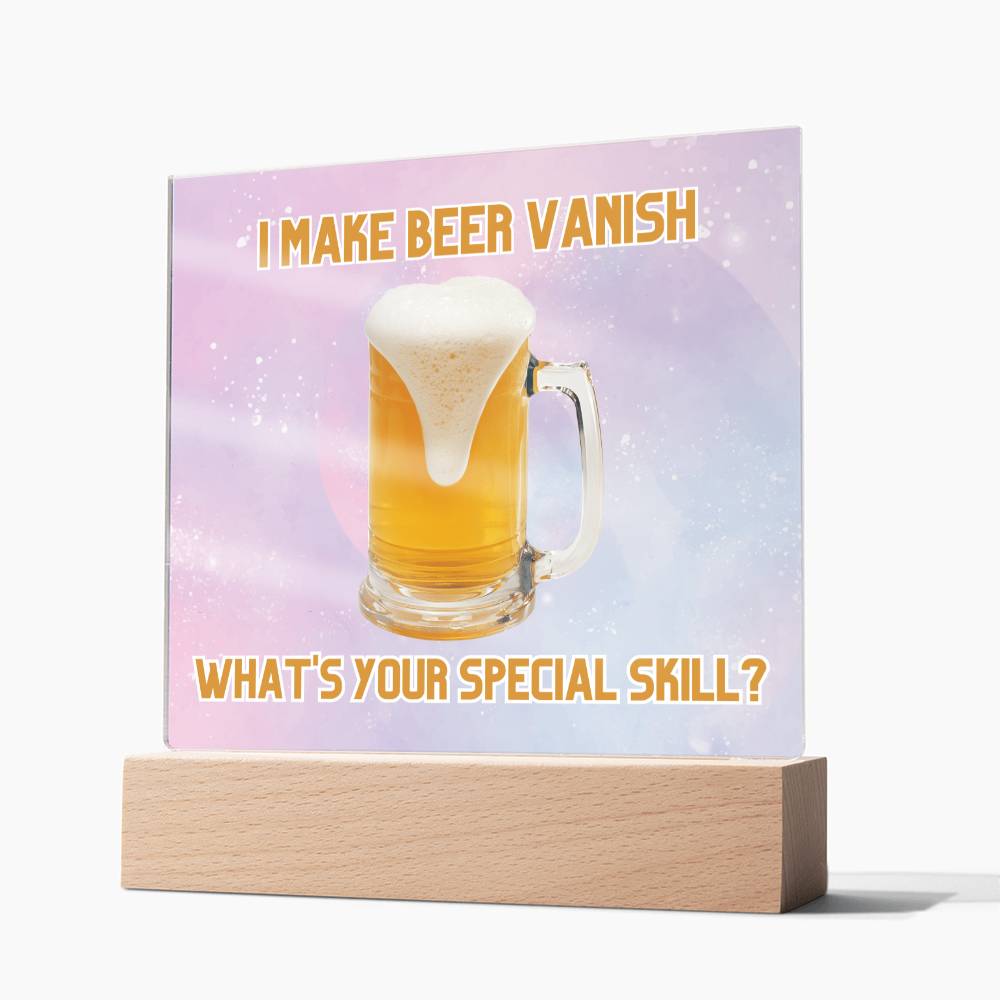 "I make beer vanish, what is your special skill? " Acrylic plaque with Night light add on, Unforgettable Gift for Brew Enthusiasts