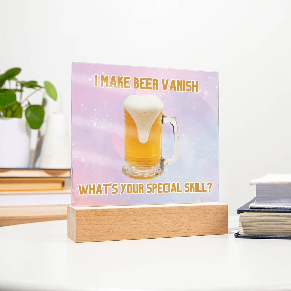 "I make beer vanish, what is your special skill? " Acrylic plaque with Night light add on, Unforgettable Gift for Brew Enthusiasts