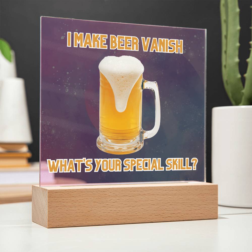 "I make beer vanish, what is your special skill? " Acrylic plaque with Night light add on, Unforgettable Gift for Brew Enthusiasts