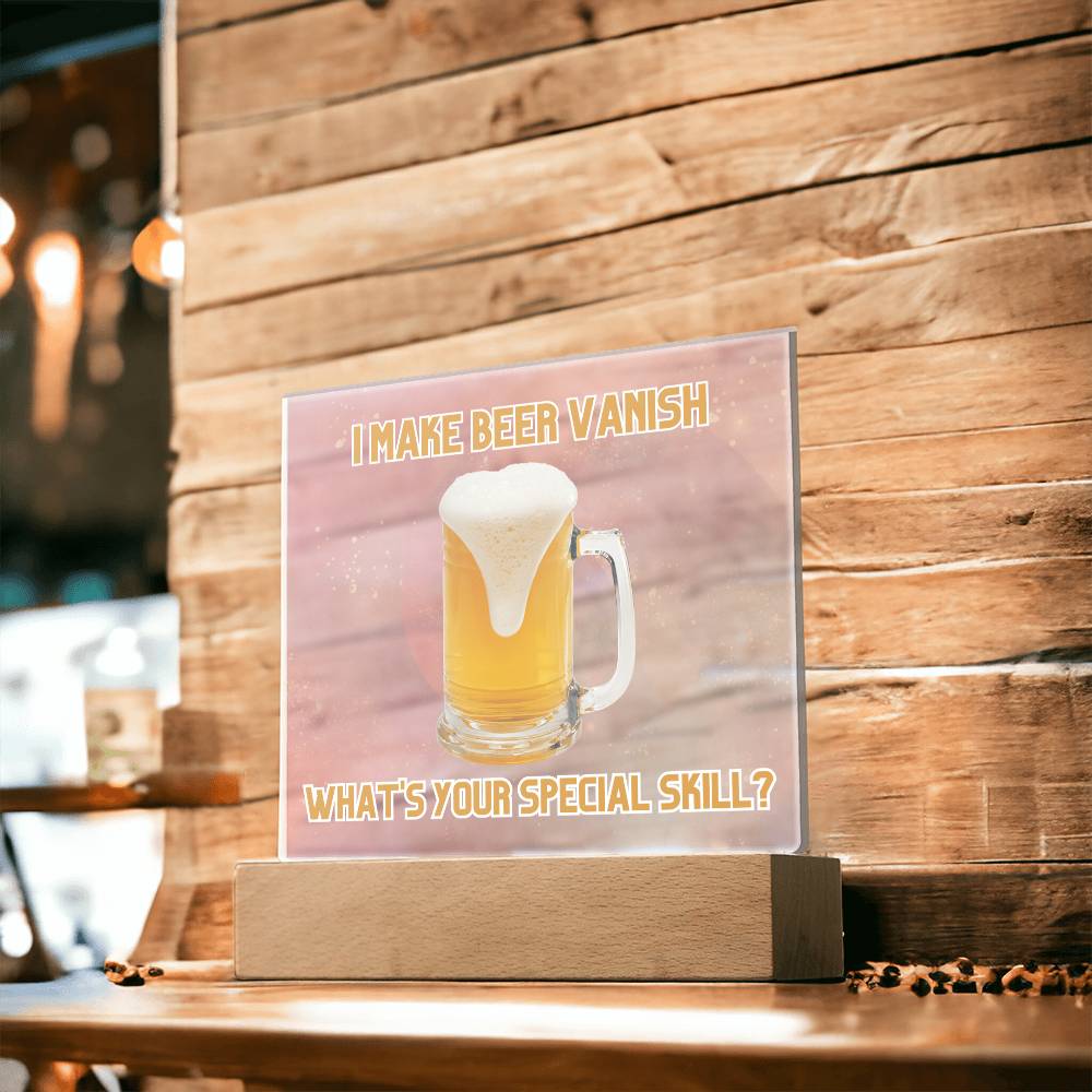 "I make beer vanish, what is your special skill? " Acrylic plaque with Night light add on, Unforgettable Gift for Brew Enthusiasts