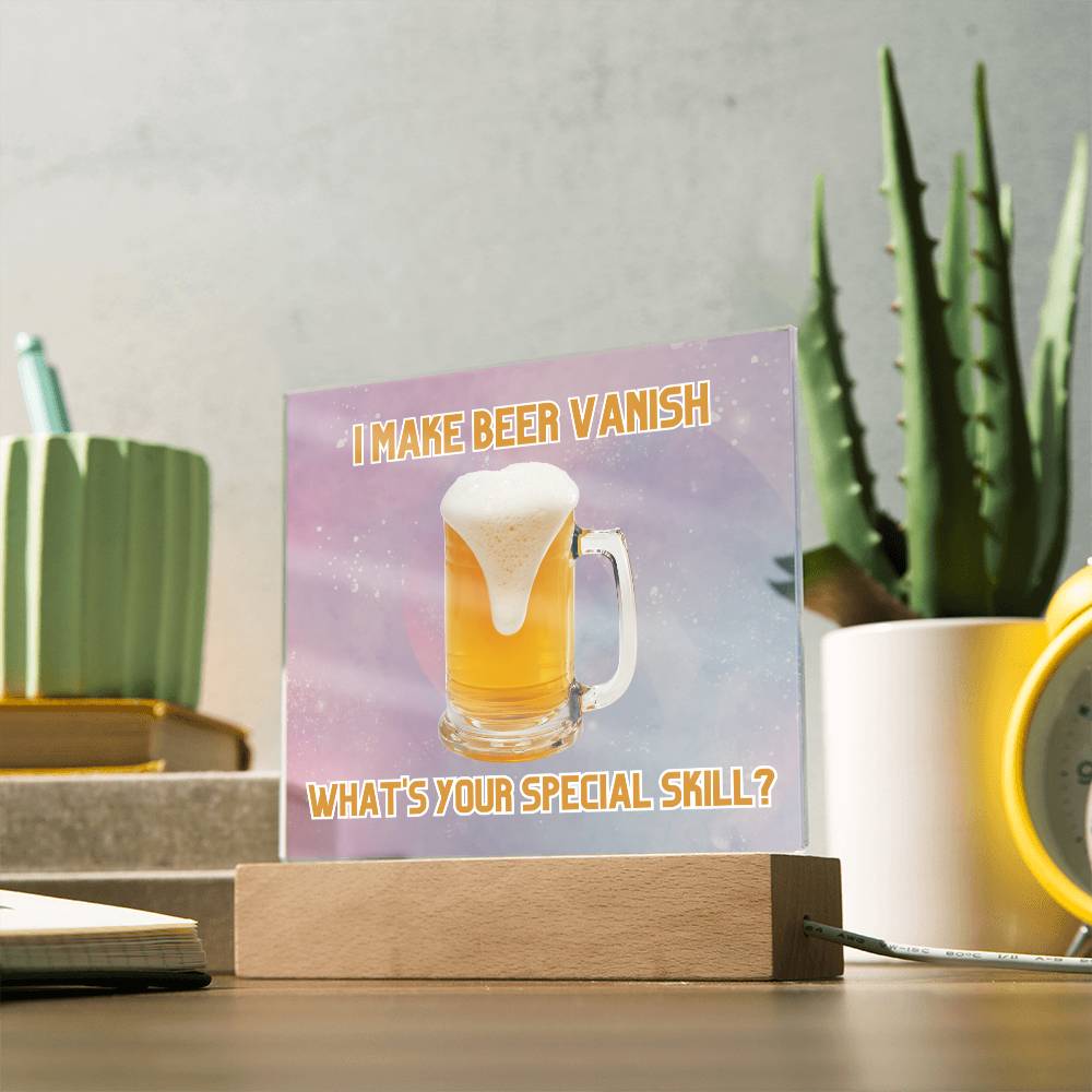 "I make beer vanish, what is your special skill? " Acrylic plaque with Night light add on, Unforgettable Gift for Brew Enthusiasts