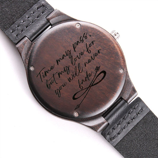 "Time may pass, but my love for you will never fade" Wood Watch,Engraved Watch,Wooden Watch,Groomsmen Watch,Mens Watch,Boyfriend Gift for Men, Soulmate, Wedding Anniversary Gift for Him