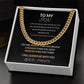 To My Son From Mom - "i love you for all that you are, all that you have been and all you're yet to be" Cuban link chain