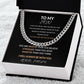To My Son From Mom - "i love you for all that you are, all that you have been and all you're yet to be" Cuban link chain