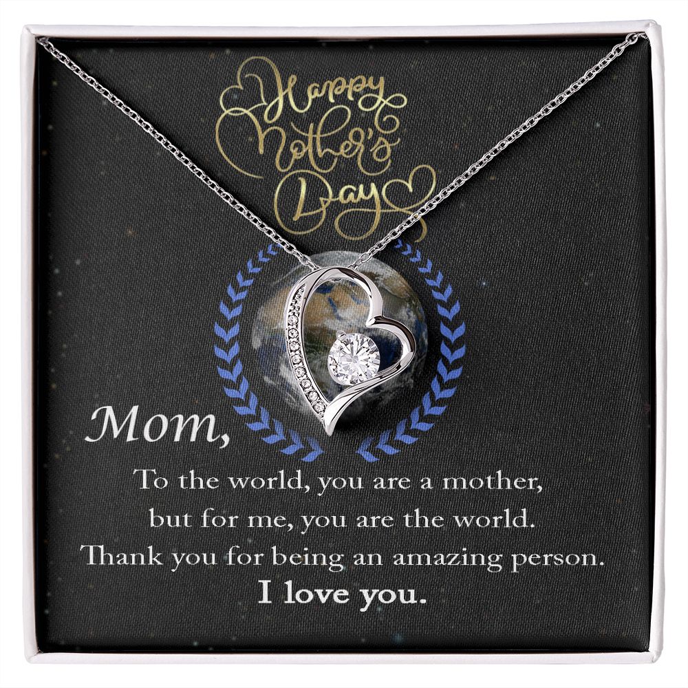 Happy Mother's Day, Mom, To the world, you are a mother, but for me, you are the world. Thank you for being an amazing person. I love you Necklace